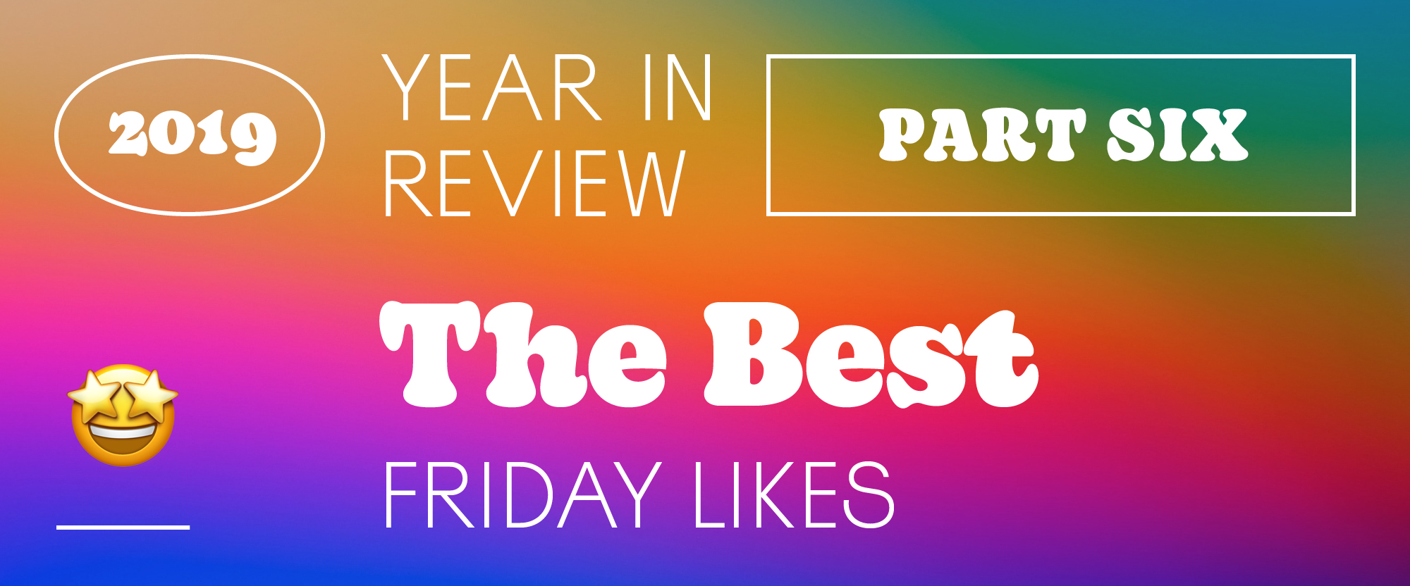 The Best and Worst Identities of 2019, Part 6: The Best Friday Likes